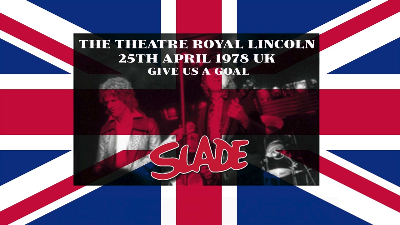 Give us a goal (let's go!)   -  Slade raw power at the best!