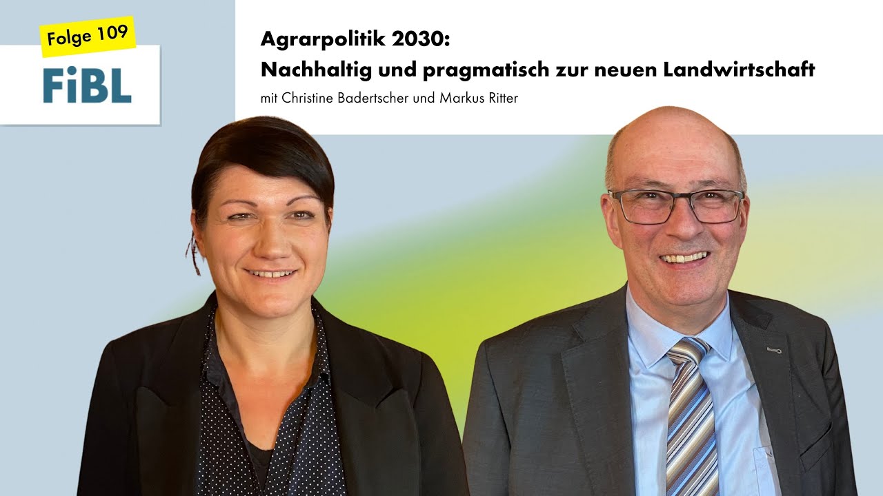 FiBL Focus 109: Nachhaltig und pragmatisch zur neuen Agrarpolitik