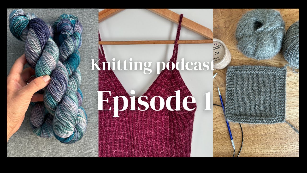 GintareKnits knitting podcast episode 1! Cumulus Blouse, Camisole No. 4 and a lot of WIPs to share.