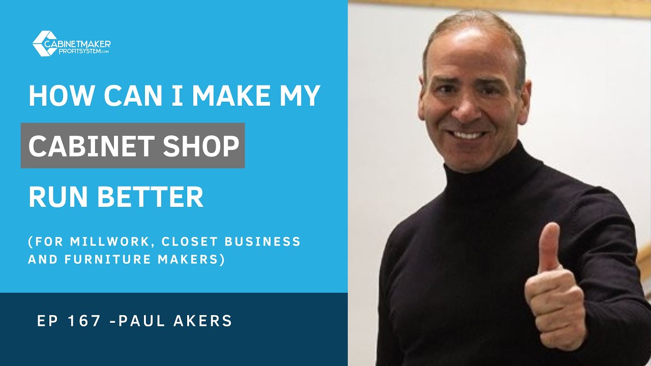 167 - How Can I make my Cabinet Shop run better - Paul Akers
