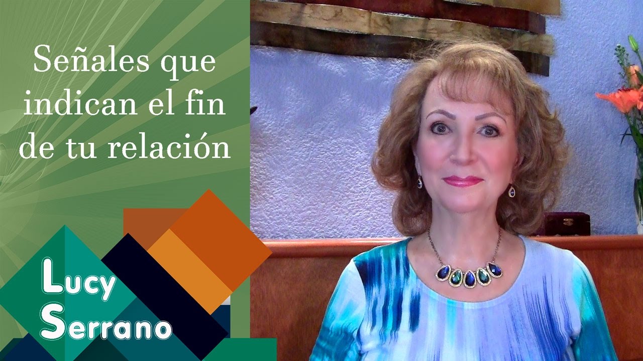 Señales que indican el fin de tu relación - Lucy Serrano