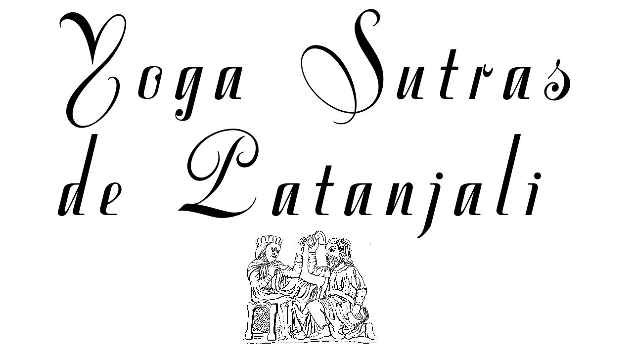 YOGA SUTRAS DE PATANJALI. Resumen general