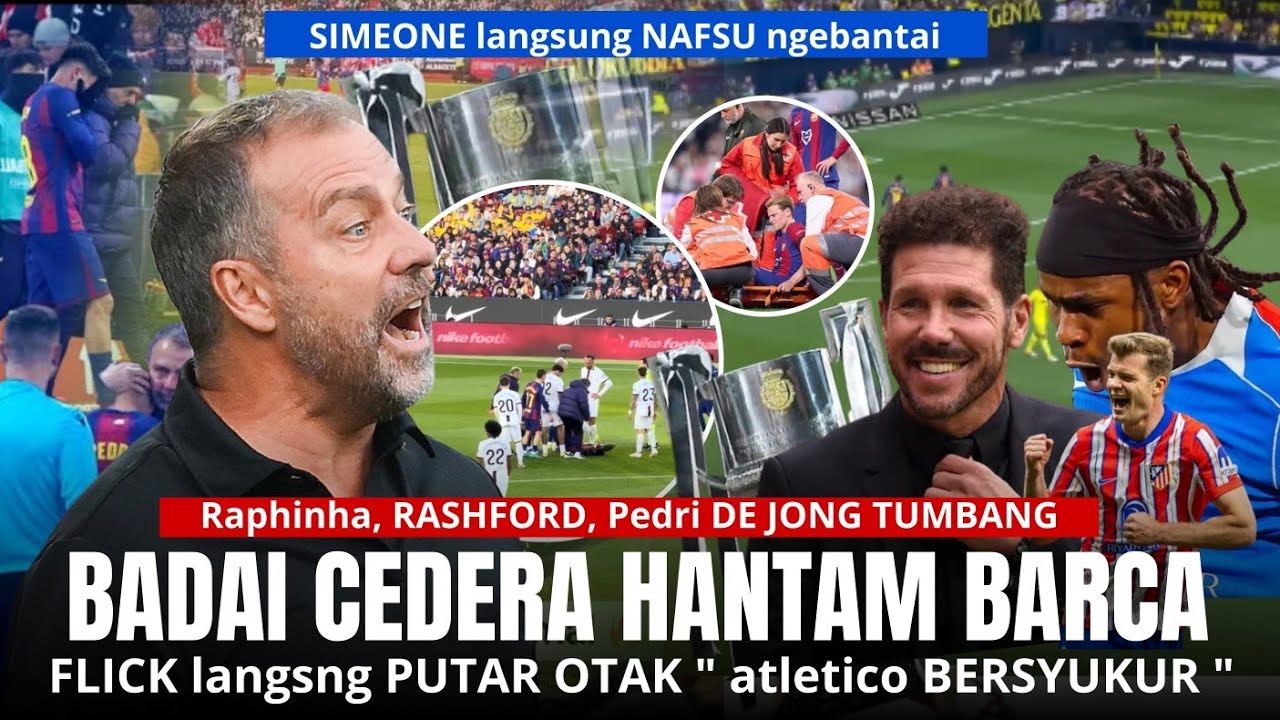 FLICK langsung PUTAR OTAK, BADAI CEDERA BARCA JELANG SEMIFINAL COPA DEL REY MELAWAN atletico Madrid 
