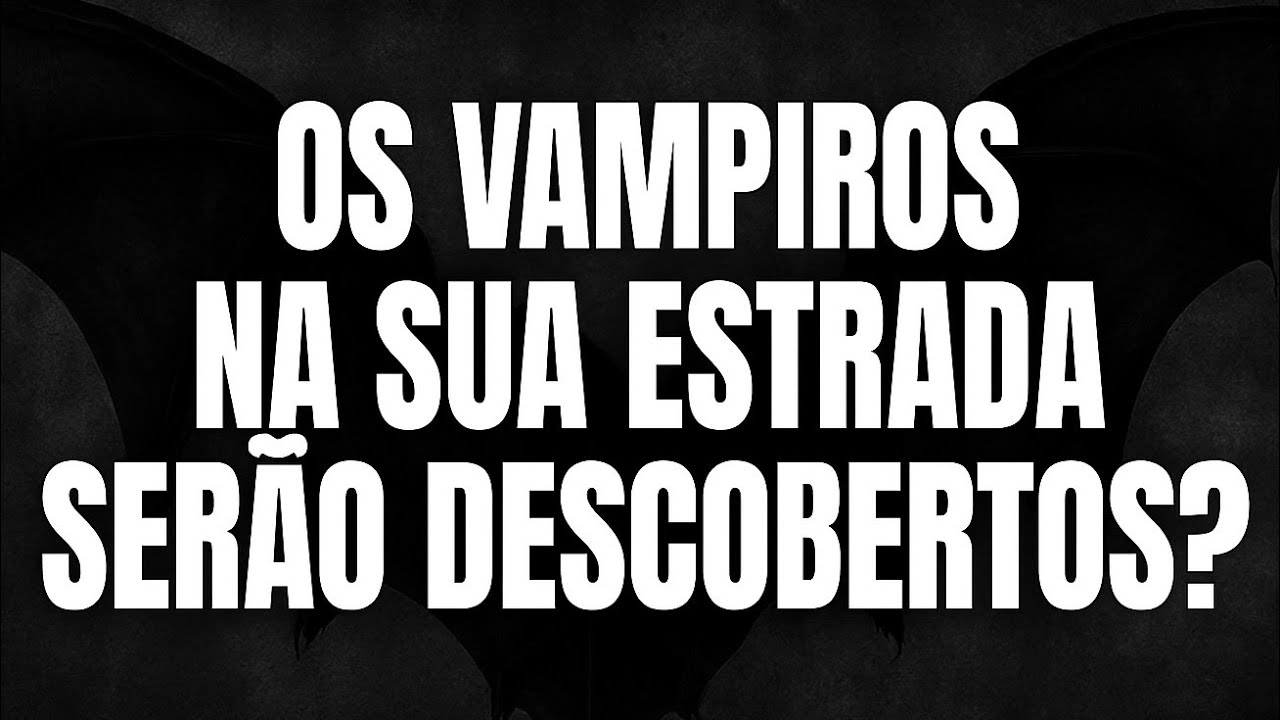 OS VAMPIROS NA SUA ESTRADA SER&Atilde;O DESCOBERTOS?