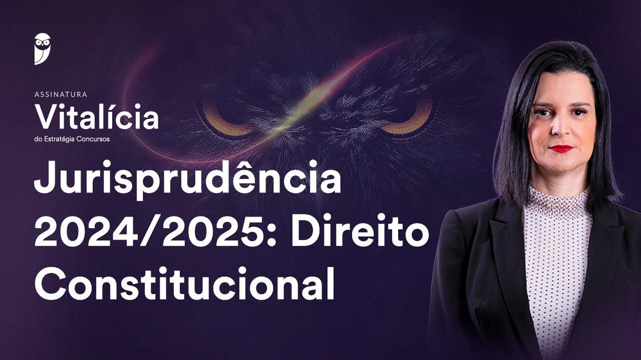 Jurisprudência 2024/2025: Direito Constitucional - Assinatura Vitalícia Concursos