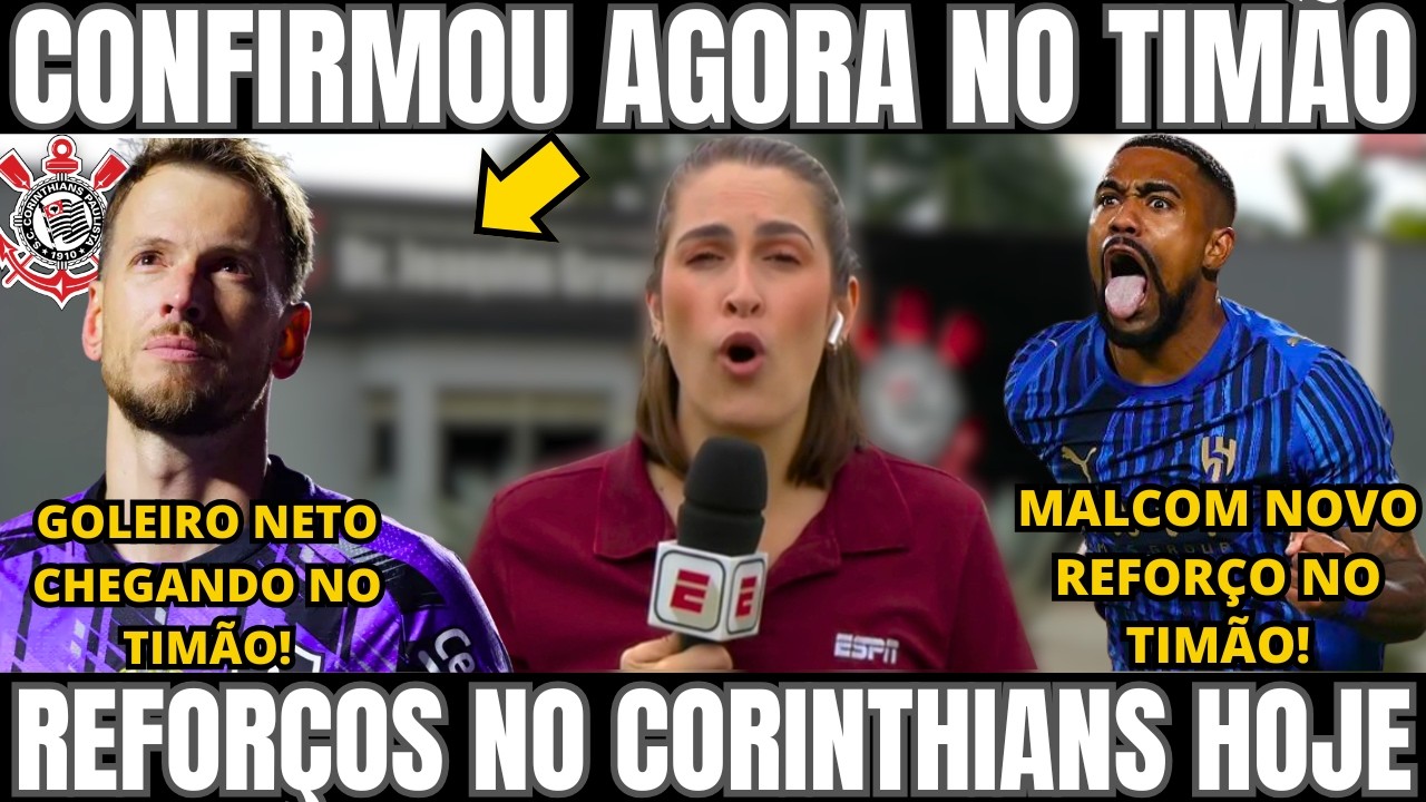 SAIU AGORA NO CORINTHIANS! GOLEIRO NETO E MALCOM NOVOS REFORÇOS  NO CORINTHIANS! 22 MI POR ANDRE