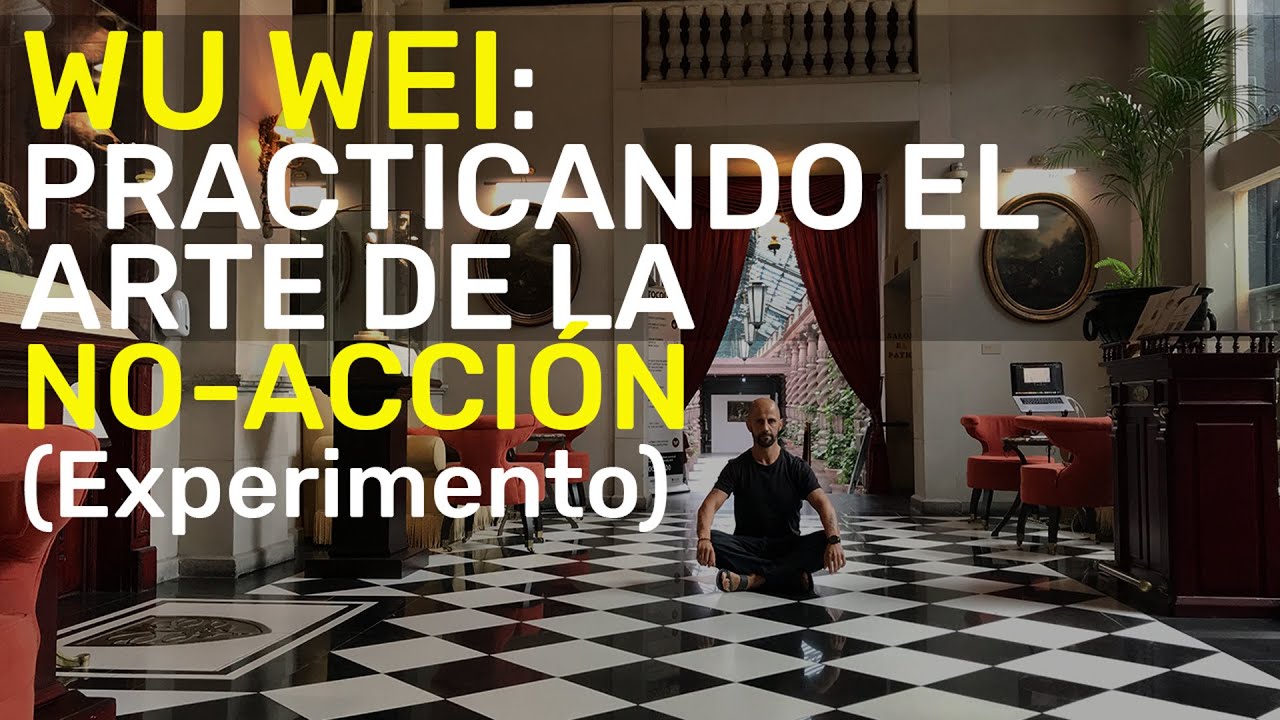 Wu Wei: practicar el arte de la no-acción durante 38 días || Experimento