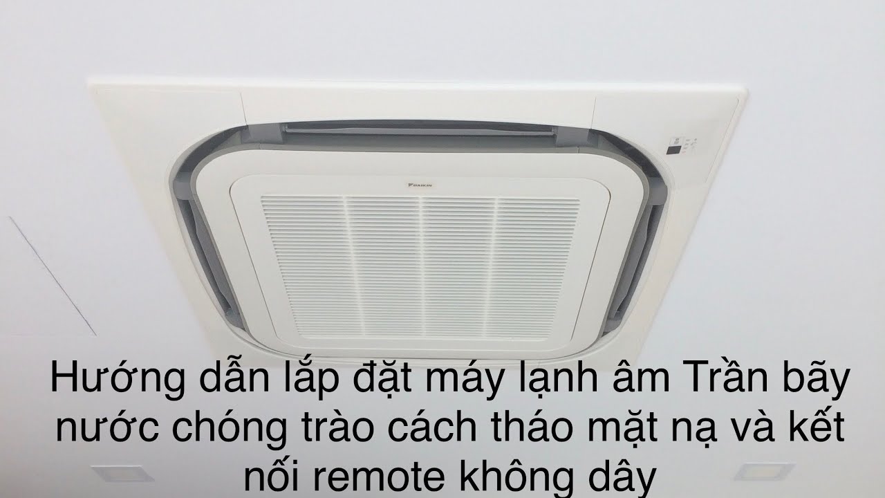 Quá trìnhLắp đặt máy lạnh âm trần daikin inverter remote có dây từng chi tiết dễ hiểu thực tế