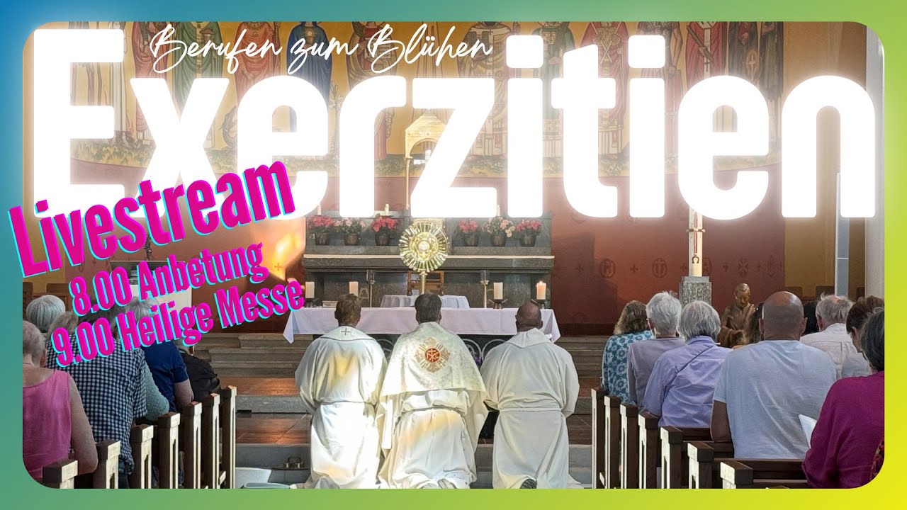 Berufen zu blühen: Donnerstag 8:00 Uhr Anbetung, 9:00 Heilige Messe, Exerzitien-Livestream,