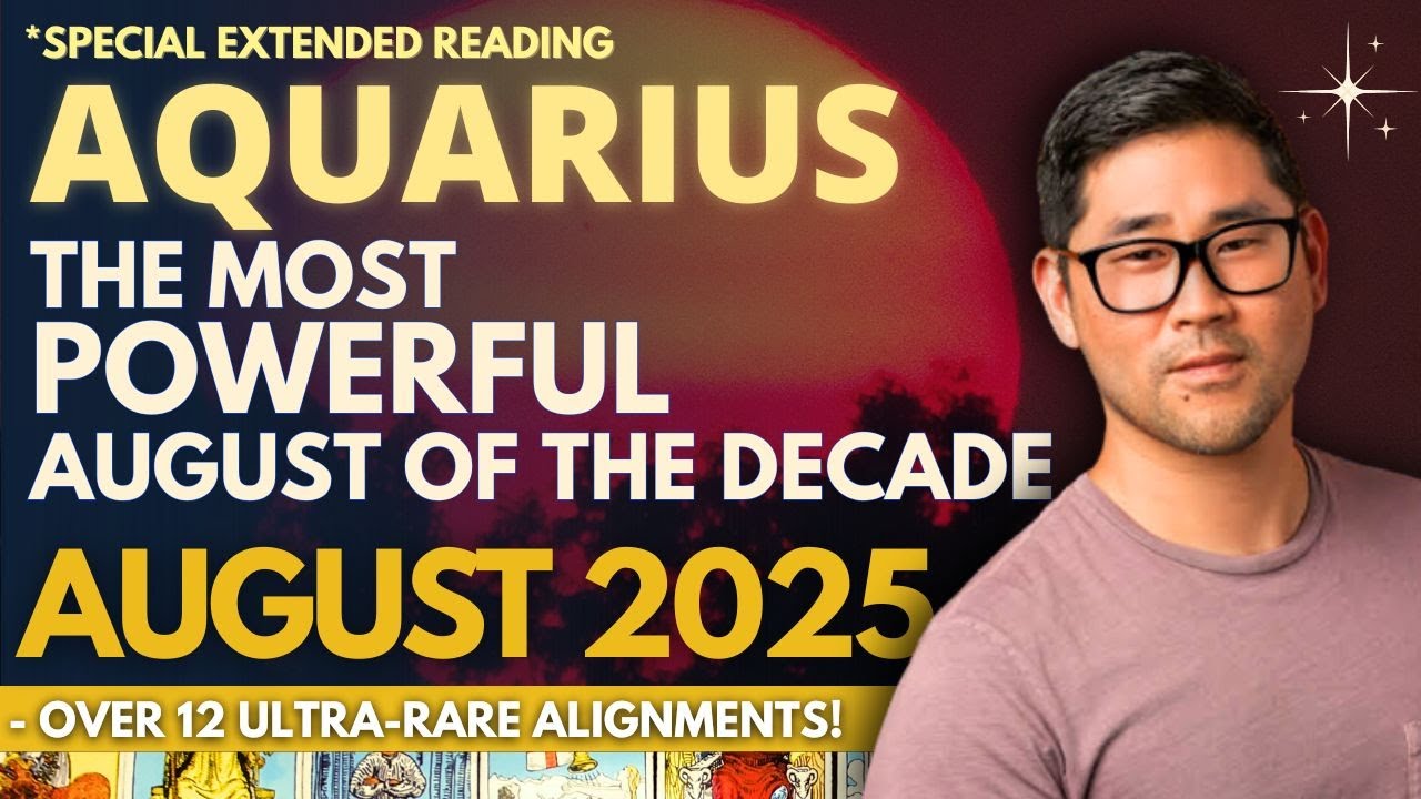Aquarius August 2025 -  WILD MONTH COMING IN HOT - W/ &ldquo;NOW OR NEVER&rdquo; MOMENT! 🌠Tarot Horoscope