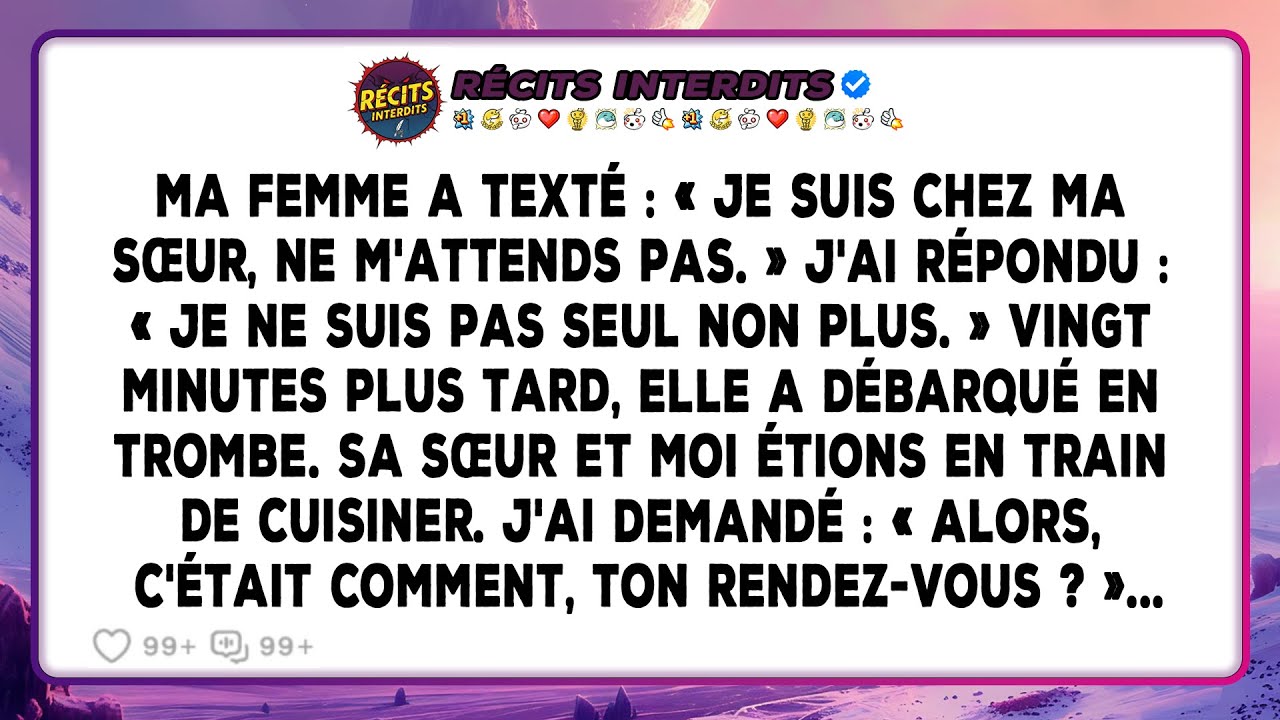 Ma Femme A Menti En Disant Qu'elle Était Chez Sa Sœur. Moi, Non. Elle L'a Découvert Vingt Minutes...