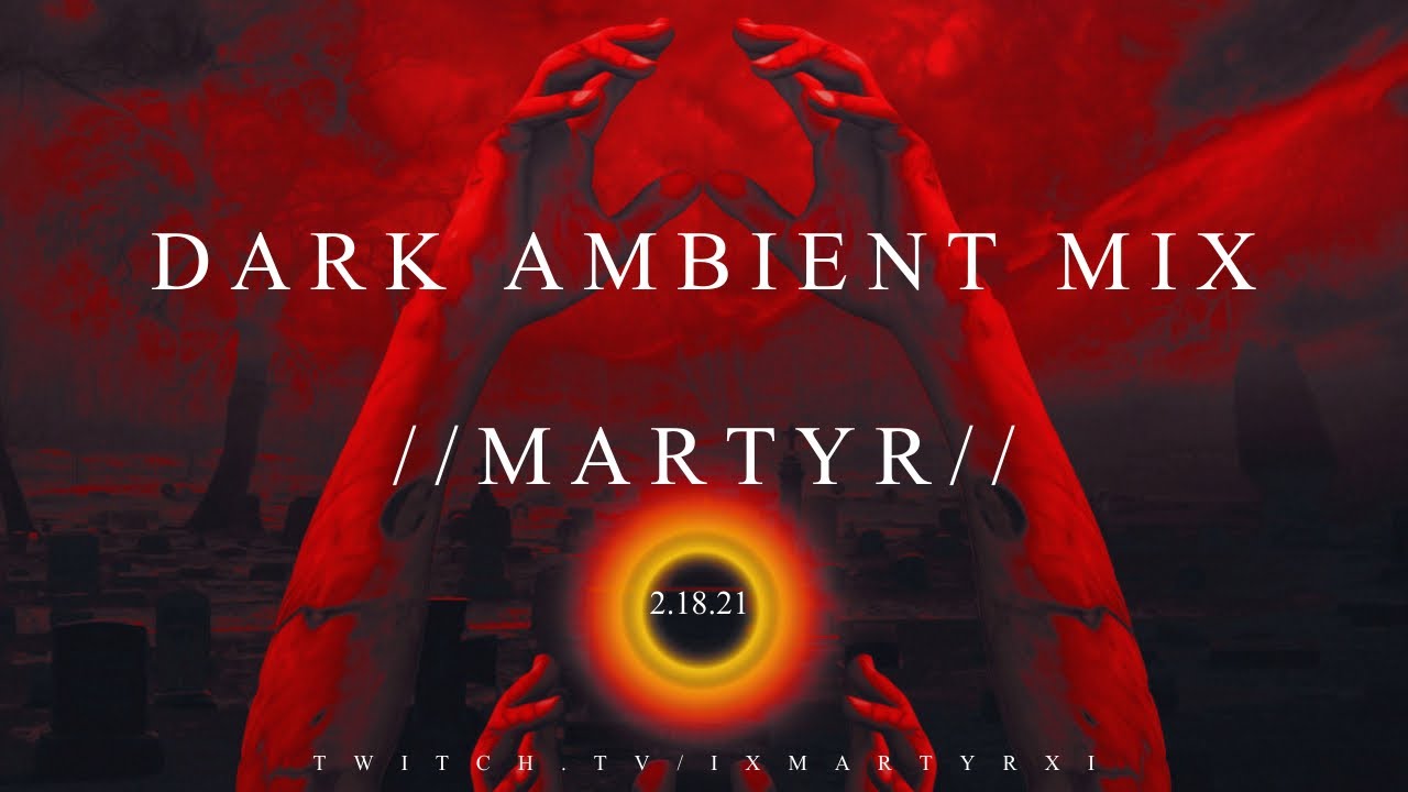 Dark Ambient & Post-Industrial Mix // MARTYR // 2.18.21