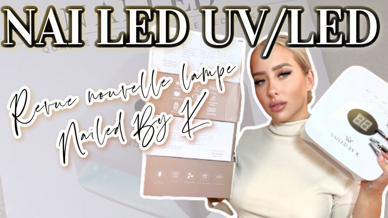 NAI LED : REVUE LAMPE UV/LED NAILED BY K