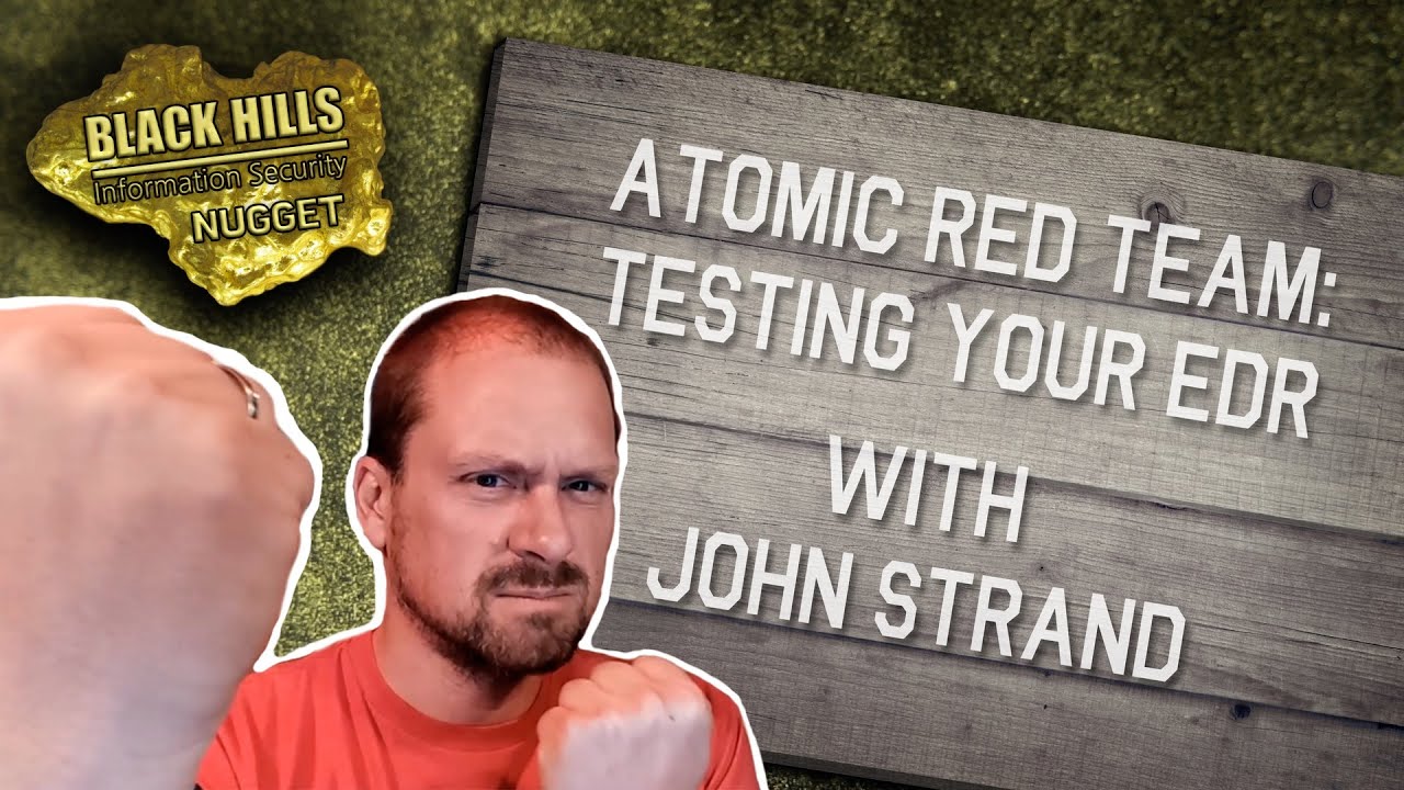 Atomic Red Team: Testing your EDR | John Strand | BHIS Nuggets