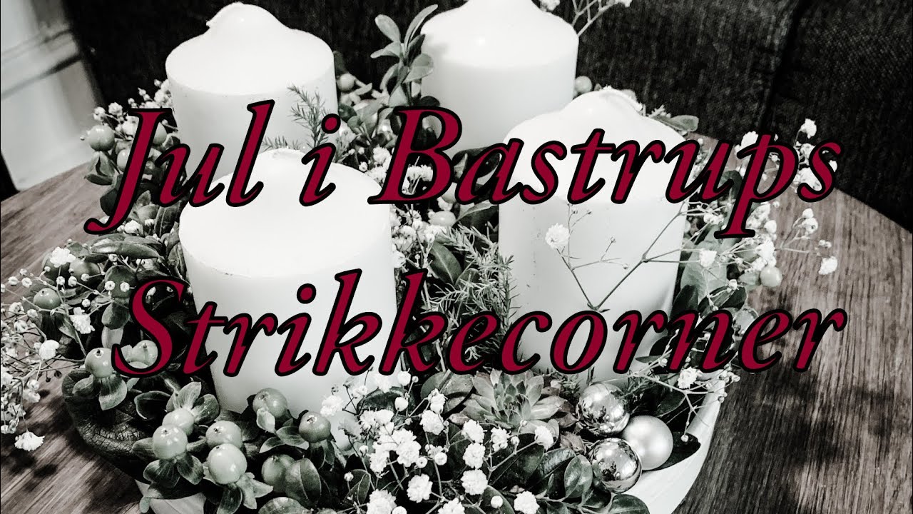 Jul i Bastrups Strikkecorner - 4. s&oslash;ndag i advent VLOGMAS-style