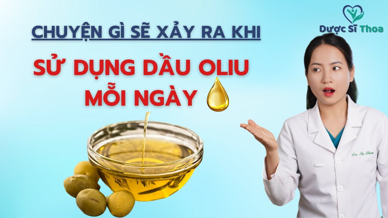 Điều Gì Sẽ Xảy Ra Khi Bạn Sử Dụng Dầu Oliu Mỗi Ngày | Dược Sĩ Thoa