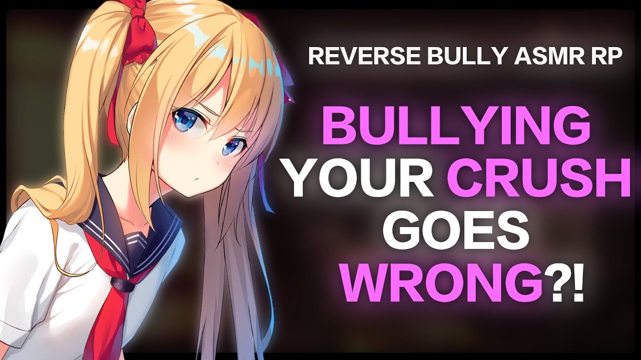 Bullying Your Crush Goes Wrong?! (Reverse Bully ASMR RP)