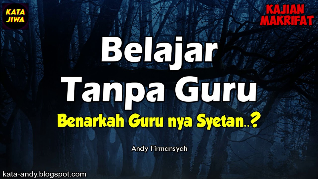 BELAJAR TANPA GURU - BENARKAH GURU NYA SYETAN..? | Andy Firmansyah - Kata Jiwa