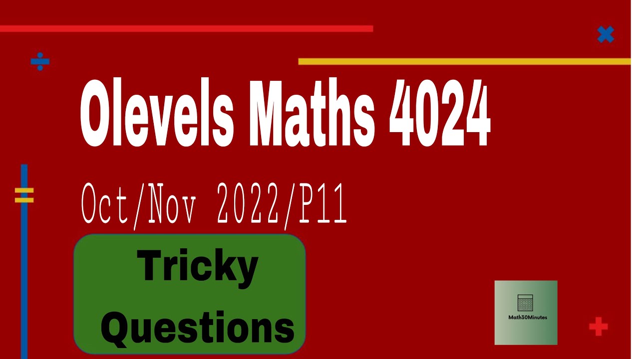 Olevels Maths 4024 Oct/Nov 2022/P11 Tricky Questions
