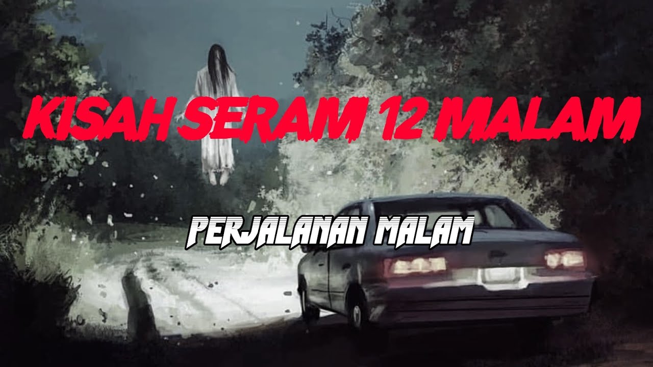 MJ12 KISAH PALING SERAM | SERAM 12 MALAM - PERJALAN MALAM