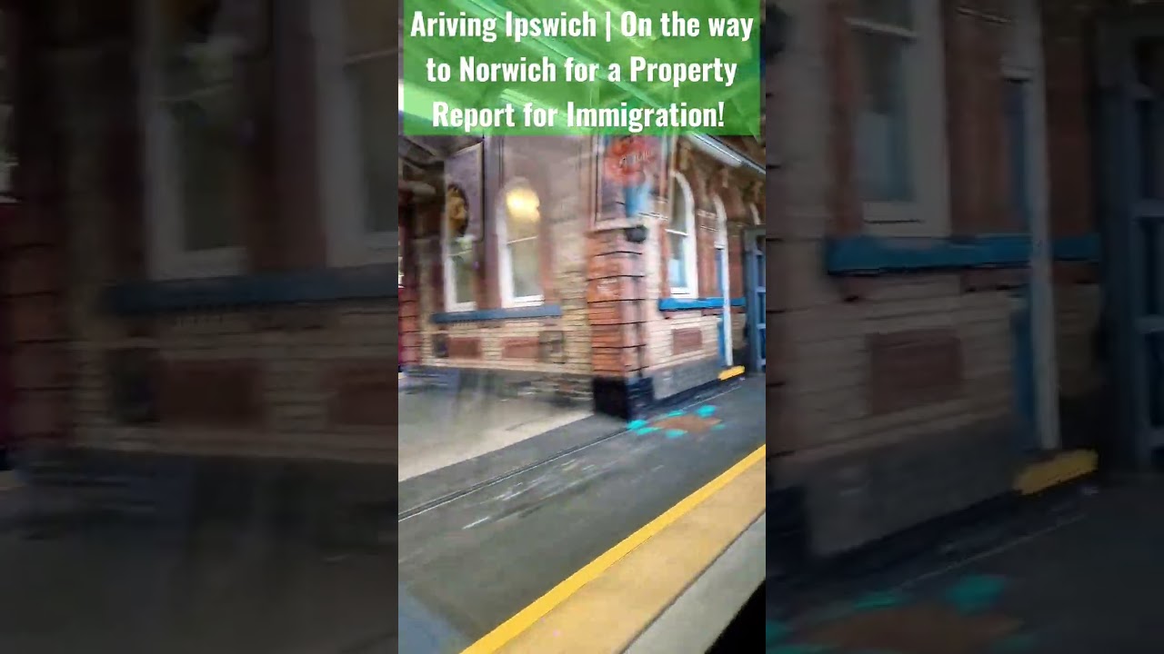 Arriving Ipswich | On the way to Norwich for a Property Report for Immigration 