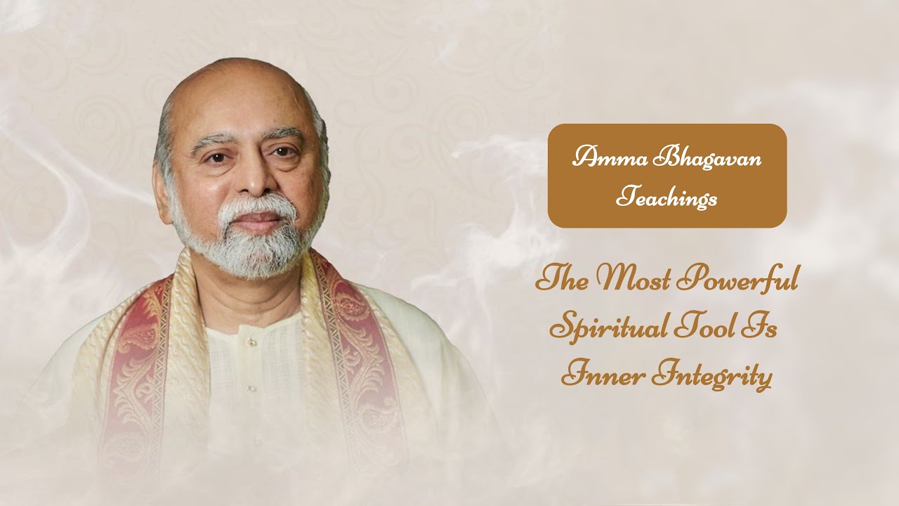 Sri Bhagavan - The Most Powerful Spiritual Tool Is Inner Integrity - Sri Amma Bhagavan - F08