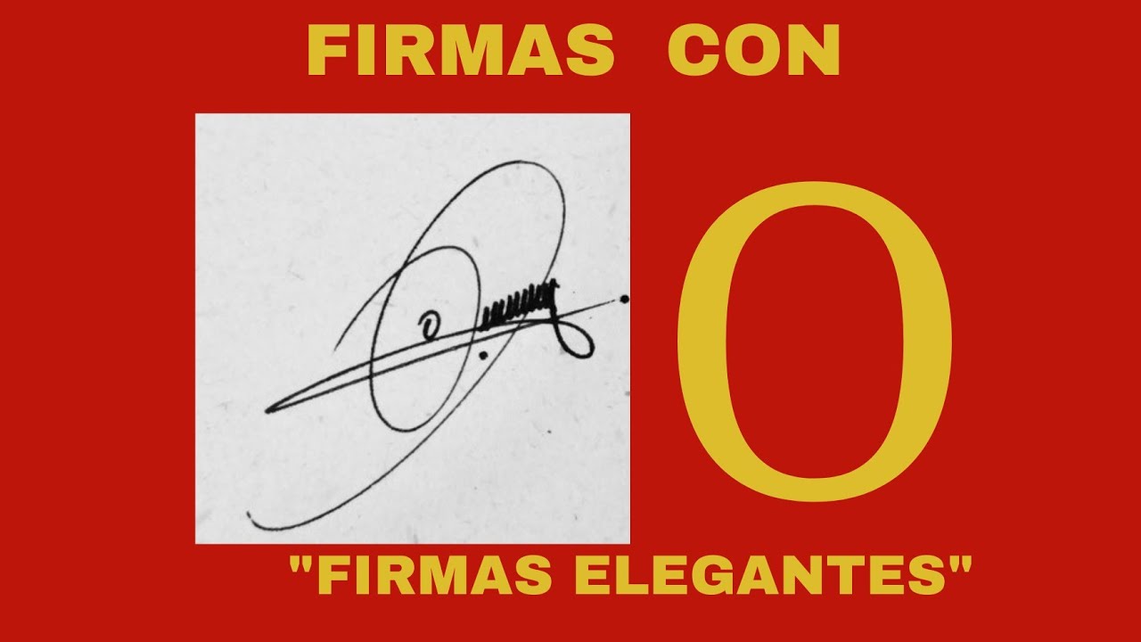 firmas ELEGANTES con O ||| ideas de C&Oacute;MO  FIRMAR CON O