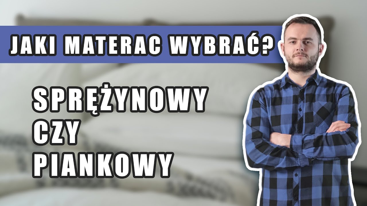 JAKI MATERAC WYBRAĆ? SPRĘŻYNOWY CZY PIANKOWY?