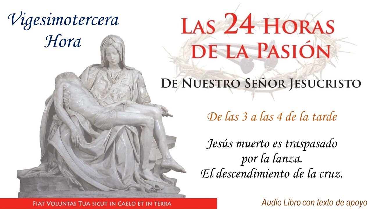 23  ► Las 24 Horas de la Pasión de Nuestro Señor Jesucristo🔺Jesús muerto, es traspasado por la lanza