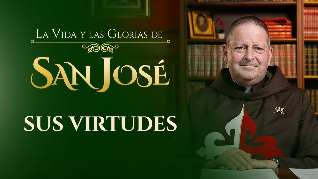 Sus virtudes | La Vida y las Glorias de San José