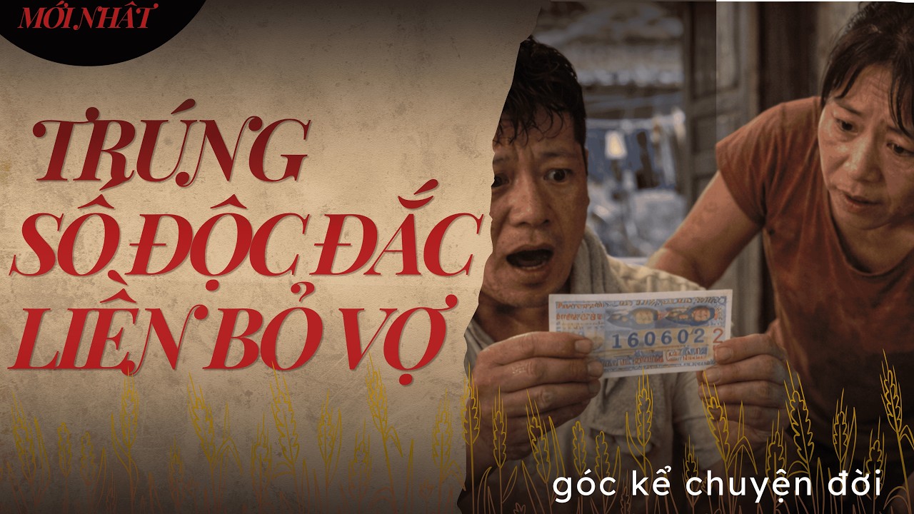 Truyện đời: TRÚNG SỐ ĐỘC ĐẮC LIỀN BỎ VỢ... | Câu Chuyện Nhân Quả 