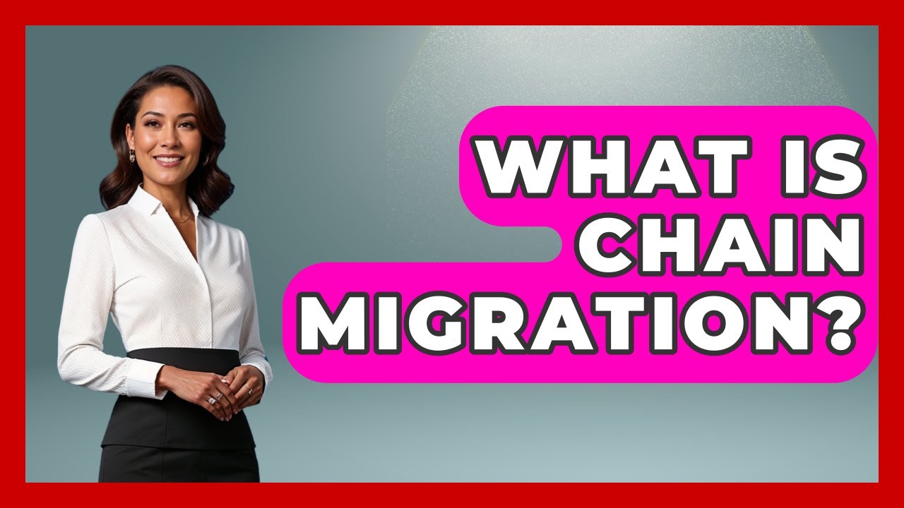 What Is Chain Migration? - The Right Politics