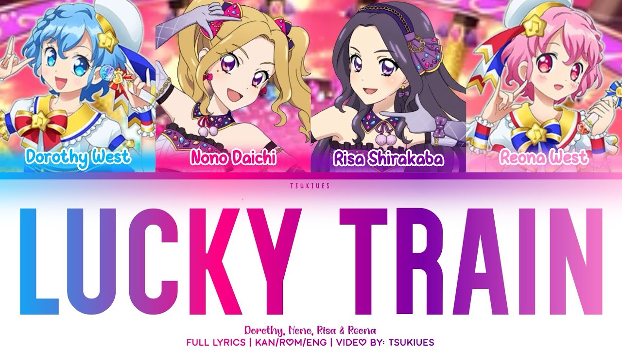 Lucky train | Dorothy, Nono, Risa & Reona Ver. | FULL LYRICS (KAN/ROM/ENG) | Aikatsu x Pripara