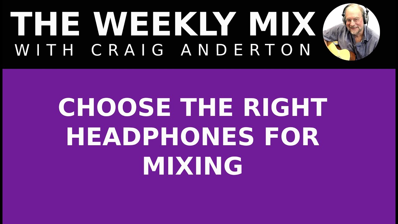 CHOOSE THE RIGHT HEADPHONES FOR MIXING