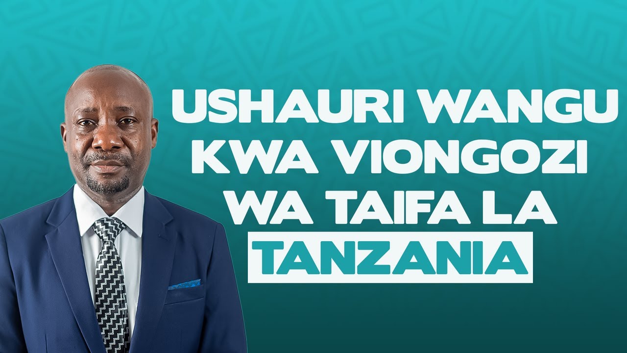 USHAURI WANGU KWA VIONGOZI WA TAIFA LA TANZANIA