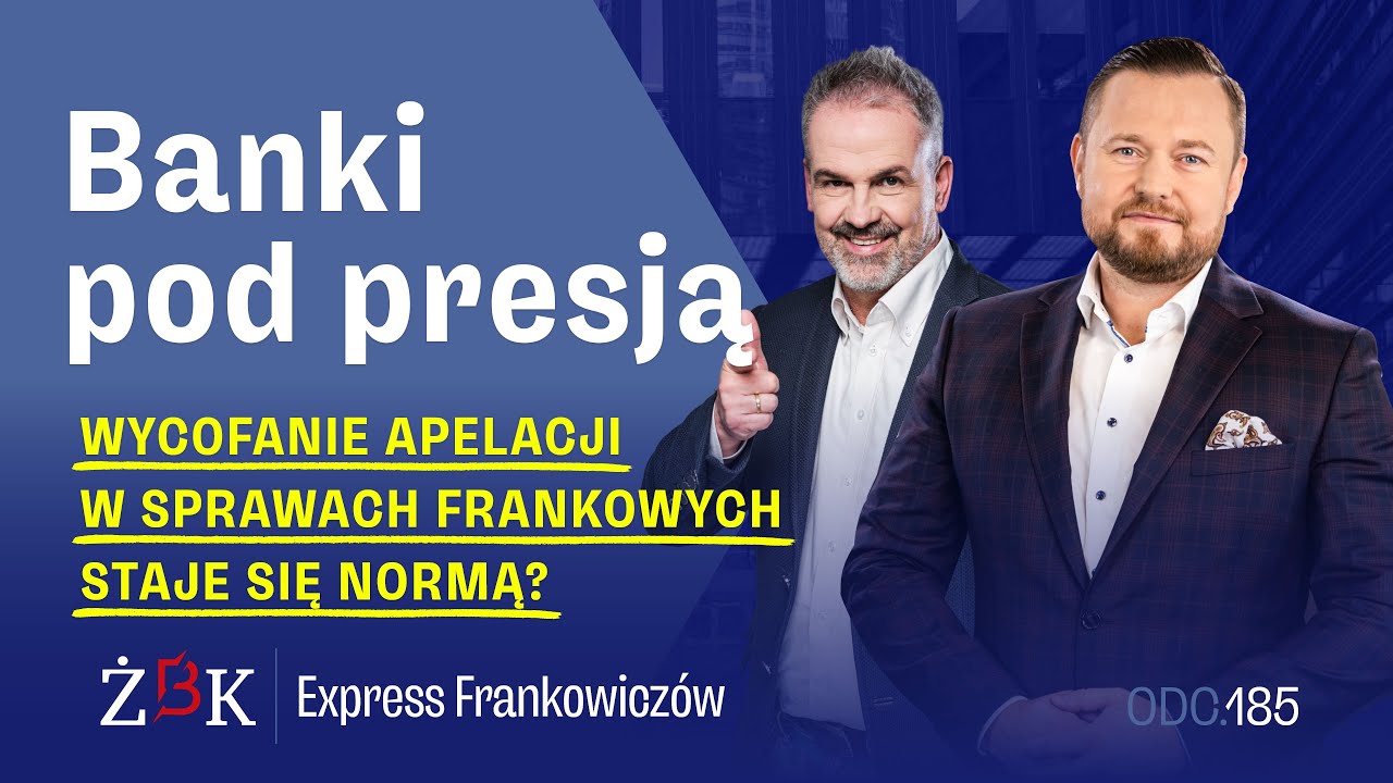 Express Frankowiczów odc. 185 Banki pod presją: wycofanie apelacji w sprawach frankowych.