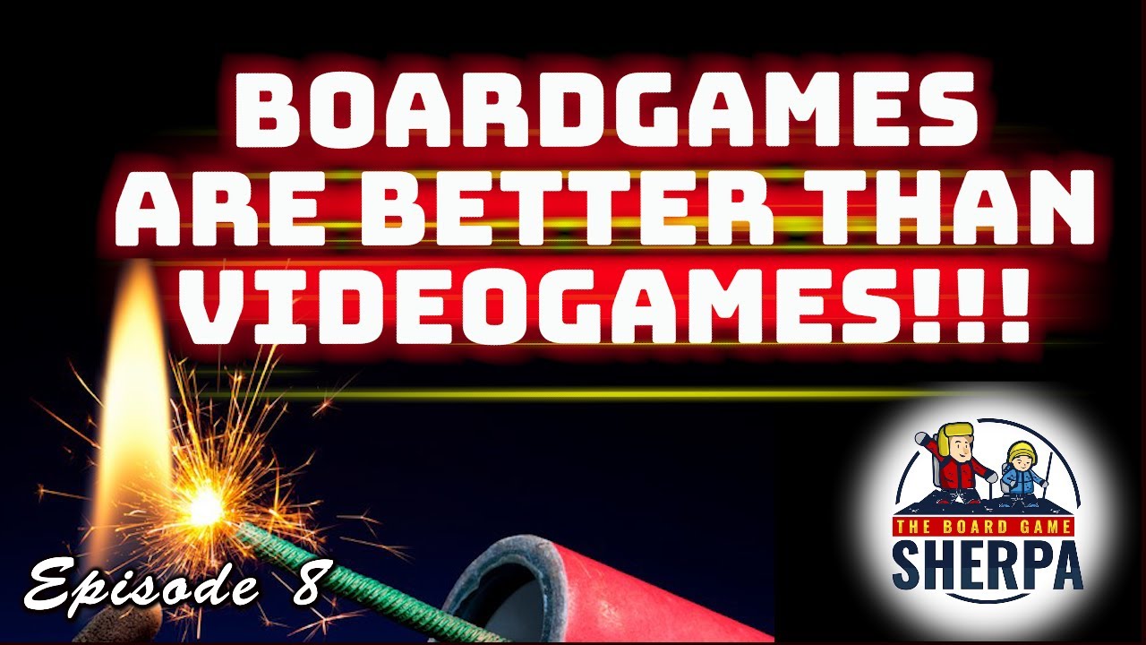 Why Board Games are better than Video Games!   | The Board Game Sherpa Ep008