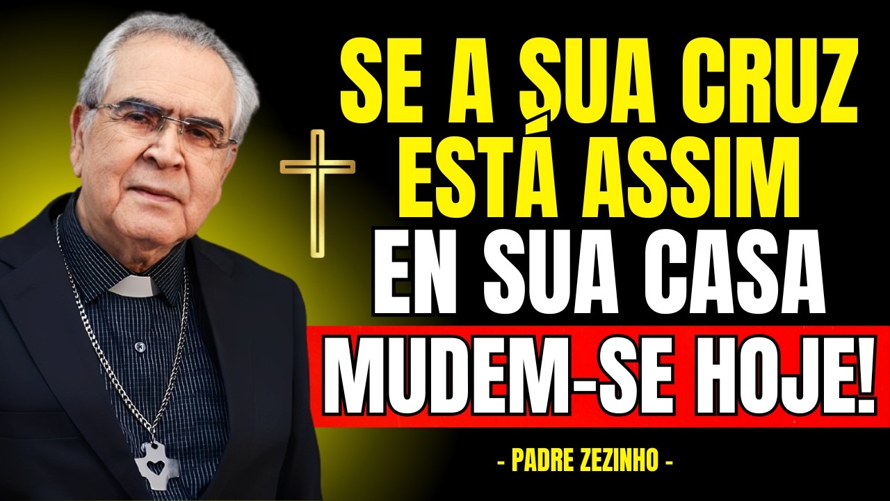 Se a SUA CRUZ ESTÁ ASSIM, MUDE HOJE ou SOFRERÁ CONSEQUÊNCIAS! | Padre Zezinho