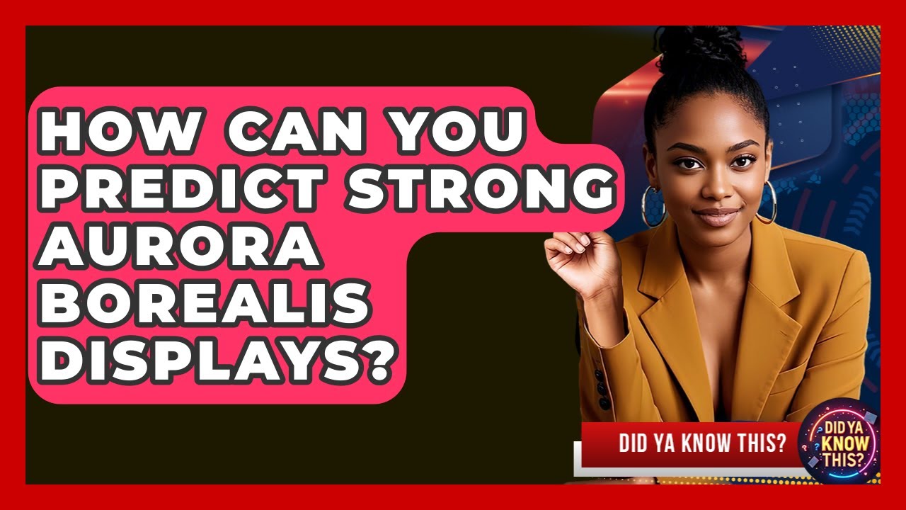 How Can You Predict Strong Aurora Borealis Displays? - Did Ya Know This