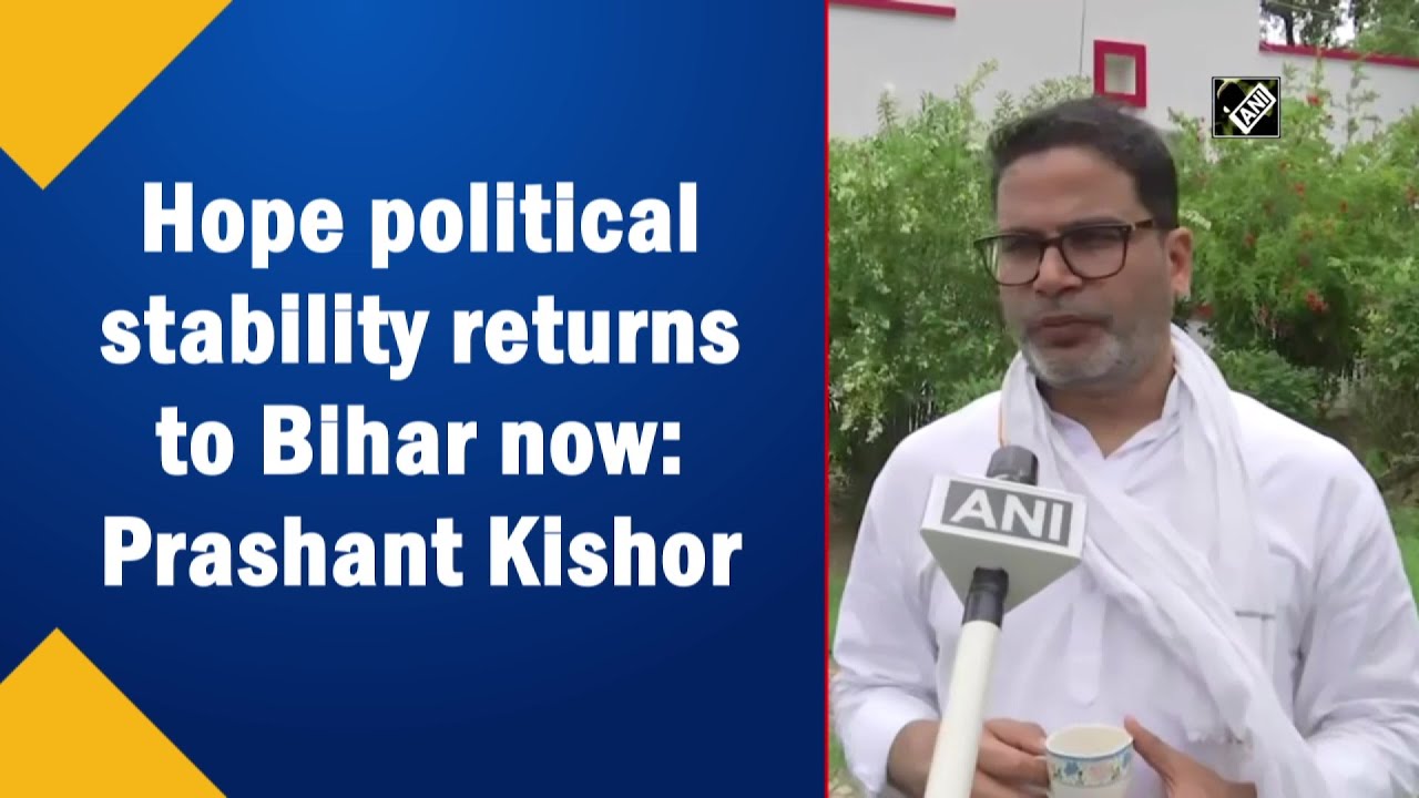 Hope political stability returns to Bihar now: Prashant Kishor