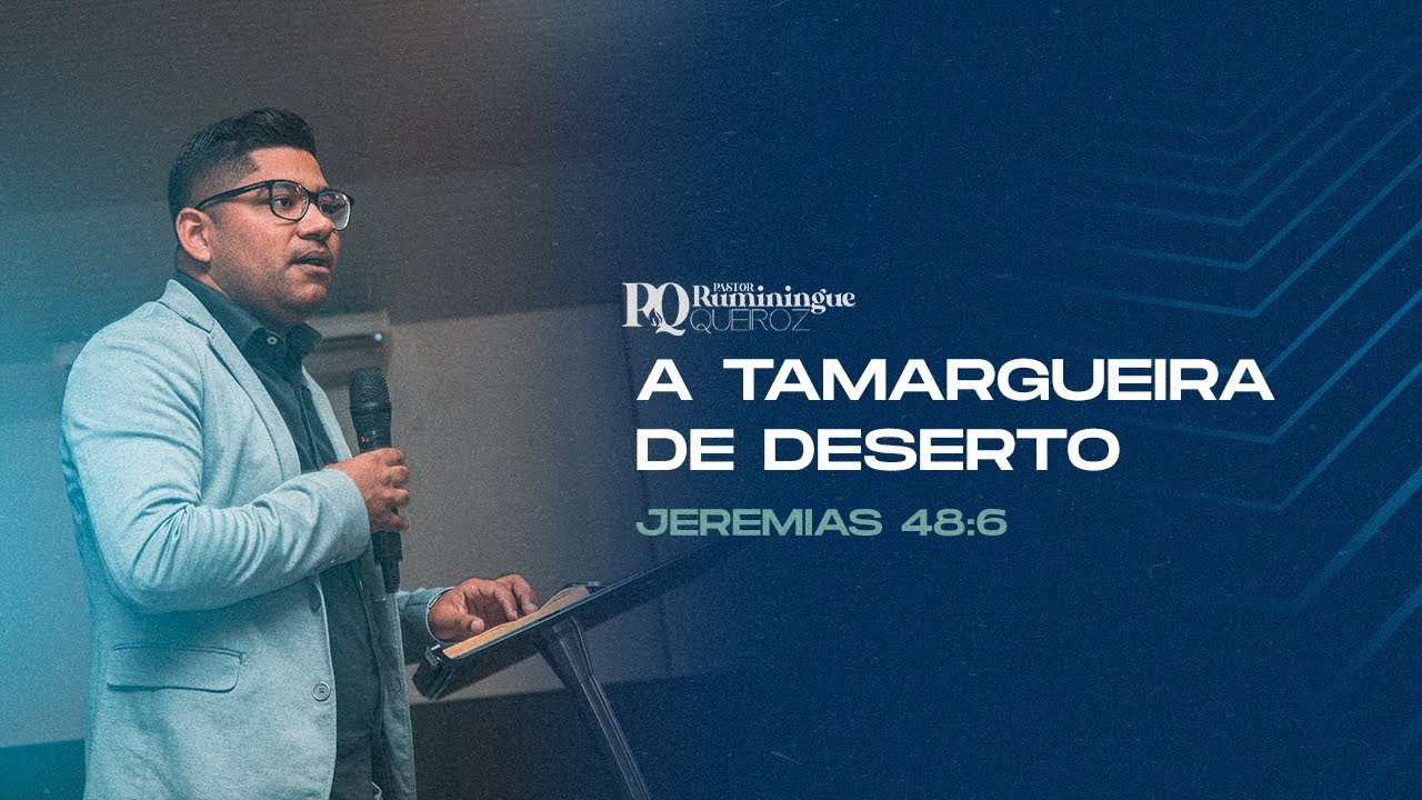 A Tamargueira do Deserto | Pr Ruminingue Queiroz