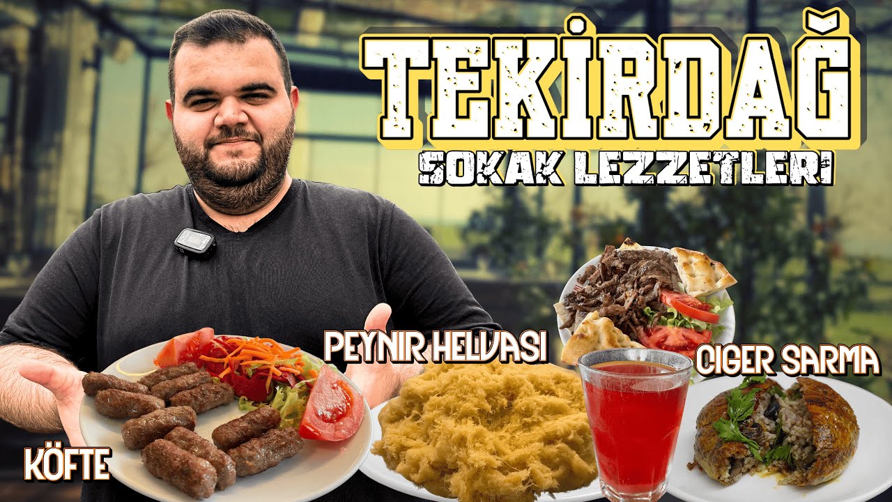 TEKİRDAĞ SOKAK LEZZETLERİ | EFSANE K&Ouml;FTELER VE S&Uuml;RPRİZ TATLAR!