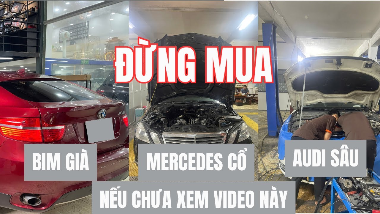 Đừng Mua BMW Già, Mercedes Cổ Hay Audi Sâu Nếu Chưa Xem Video Này!!!