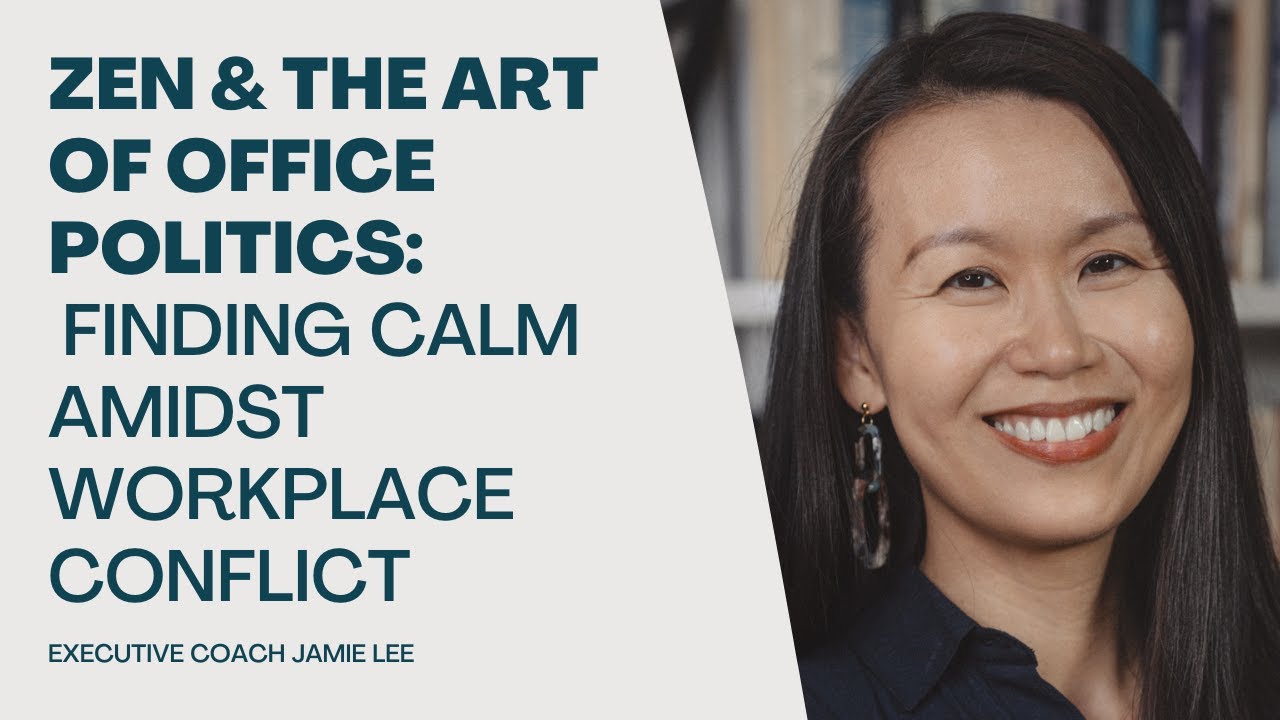 Zen & The Art of Dealing with Office Politics: Finding Calm Amidst Workplace Conflict