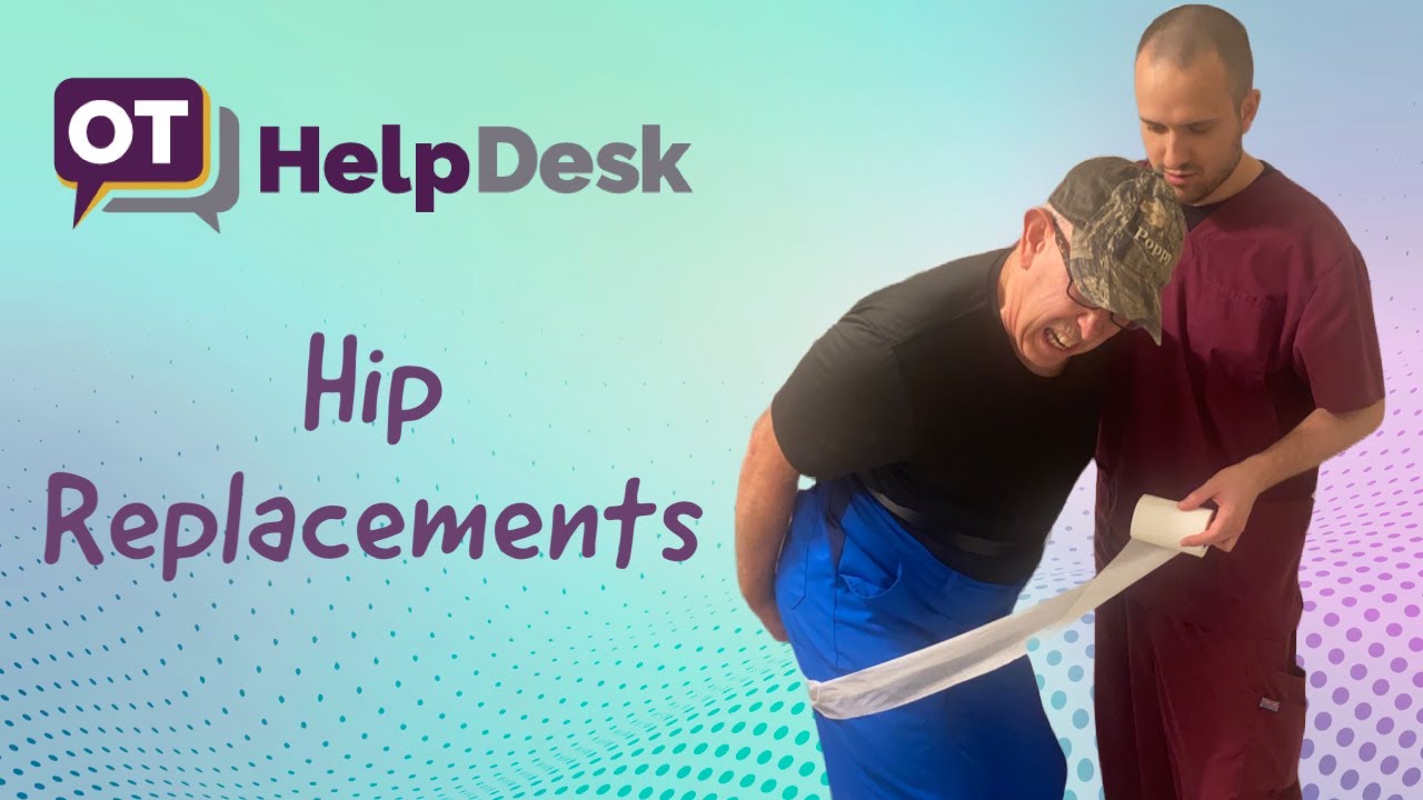 Hip Replacements - OT Help Desk