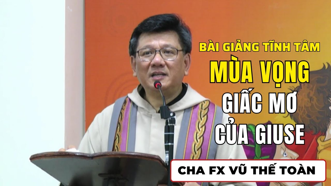 Giấc Mơ của Giuse | Cha FX Vũ Thế Toàn giảng Tĩnh Tâm Mùa Vọng Cực Hay