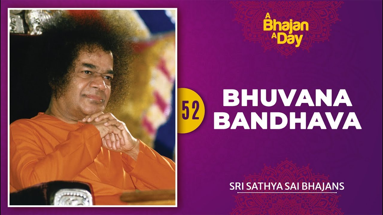 52 - Bhuvana Bandhava | Sri Sathya Sai Bhajans