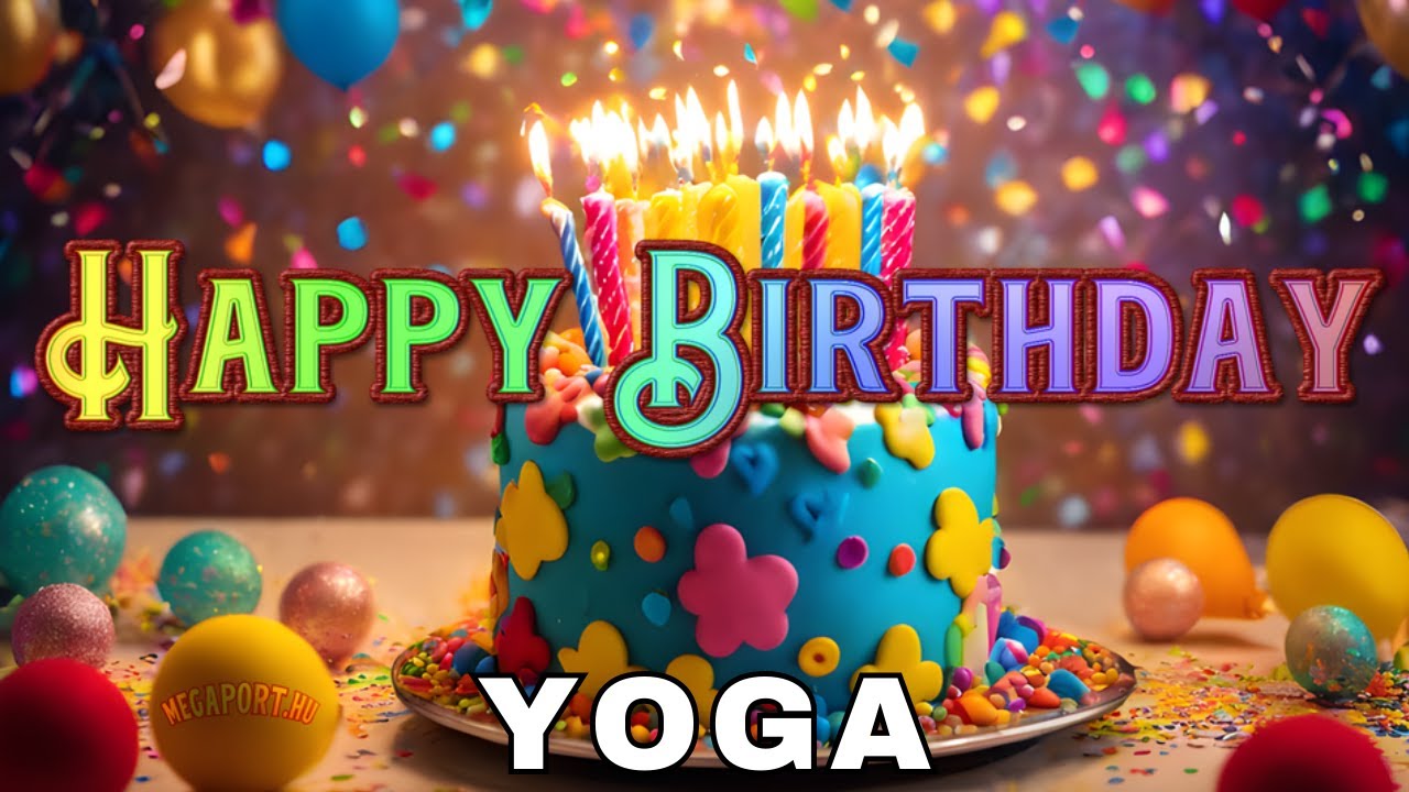Happy Birthday Yoga, Birthday Wishes, Birthday Song, Today, hbd