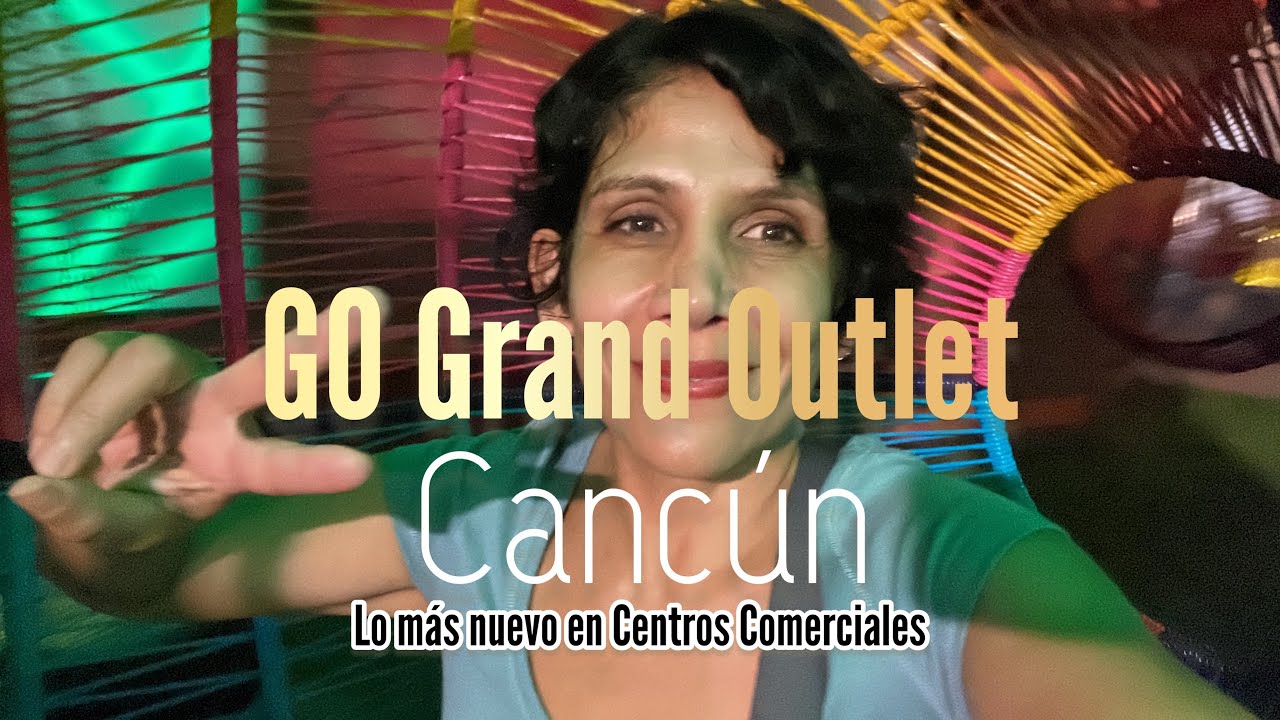 De Noche ✨¿Realmente es la gran cosa como dicen? Grand Outlet Cancún
