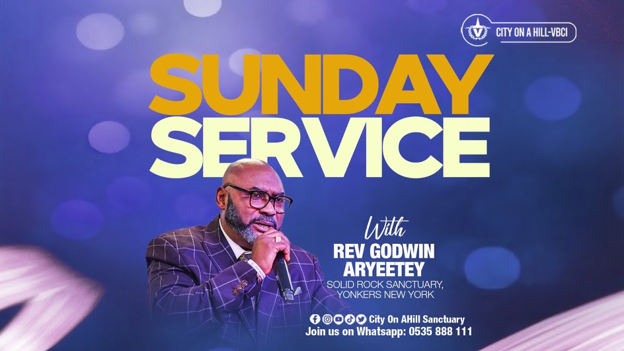 Sunday Service || Rev. Godwin  Aryeetey || City on a Hill